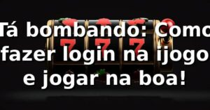 Tá bombando: Como fazer login na ijogo e jogar na boa! 🎰
